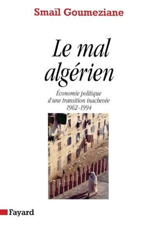 Le Mal algérien: Economie politique d'une transition inachevée (1962-1994) (French Edition)