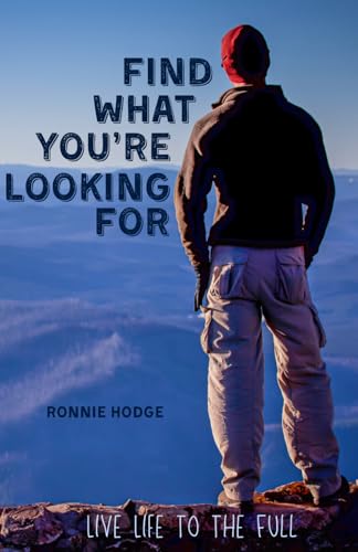 Find What You're Looking For: Live Life to the Full