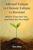 Adrenal Fatigue vs Chronic Fatigue vs Burnout: Which Tired Are You and How Do You Heal? (The Mind-Body Healing Collection) B0F67DC83L Book Cover