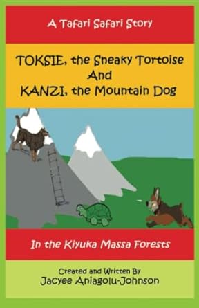 TOKSIE - the Sneaky Tortoise and KANZI - the Mountain Dog: Aniagolu ...