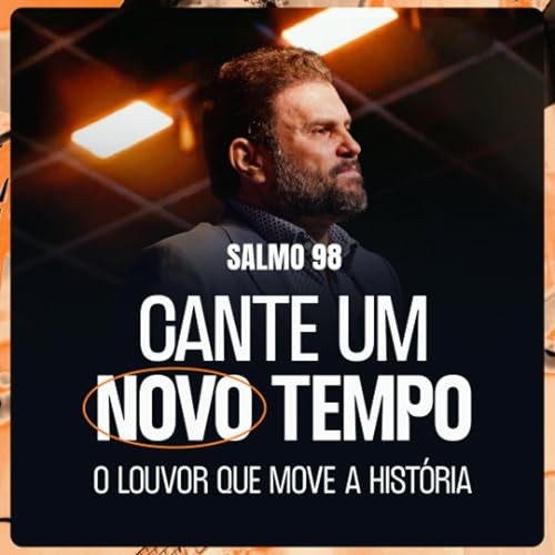#650 - Salmo 98 - Cante um Novo Tempo - O Louvor que Move a Hist&oacute;ria | JB Carvalho