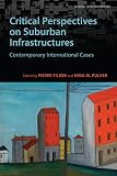 Critical Perspectives on Suburban Infrastructures: Contemporary International Cases (Global Suburbanisms) (English Edition)