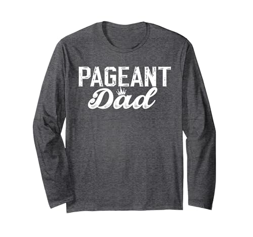 Pageant Dad Proud Pageant Father Long Sleeve T-Shirt, Adult Unisex, Dark Heather Grey, Small