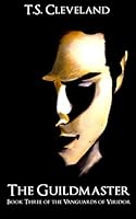 The Guildmaster: Book Three of the Vanguards of Viridor 1092640533 Book Cover