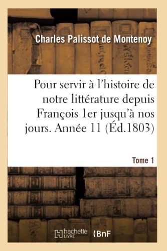 Mémoires pour servir à l'histoire de notre littérature depuis François 1er jusqu'à nos jours: Année 11 (French Edition)