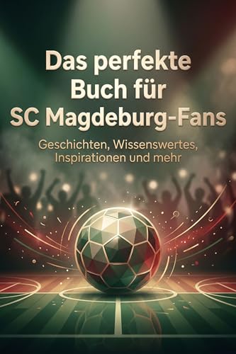 Das perfekte Buch für SC Magdeburg-Fans: Geschichten, Wissenswertes, Inspirationen und mehr. Das Geschenk für Fans vom SC Magdeburg
