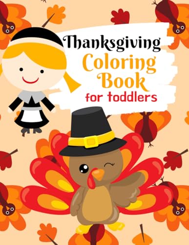 Thanksgiving Coloring Book for Toddlers: Thanksgiving Activity Book for Little Hands at the Kids Table (Thanksgiving Coloring for Little Hands)