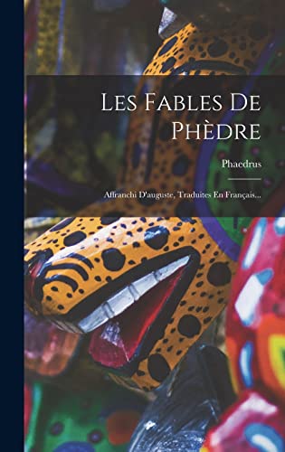 Les Fables De Phèdre: Affranchi D'auguste, Traduites En Français... (French Edition)