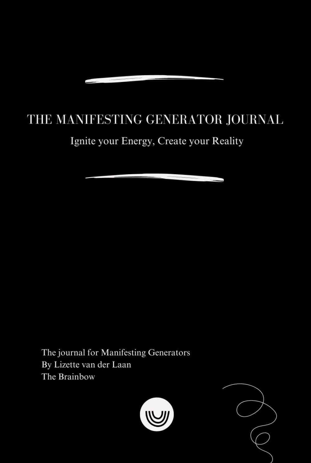 The Manifesting Generator Journal: Ignite your energy, Create your Reality