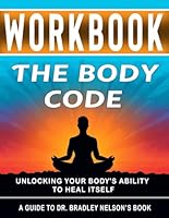 Workbook: The Body Code : An Interactive Guide to Dr. Bradley Nelson's Book B0D7VC3KKY Book Cover