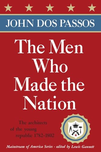 The Men Who Made the Nation: The architects of the young republic 1782-1802 (Mainstream of America)