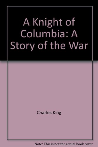 A KNIGHT OF COLUMBIA A Story of the War B00085JNU0 Book Cover