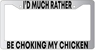 I'd Much Rather Be Choking My Chicken Chrome Metal License Plate Frame DG