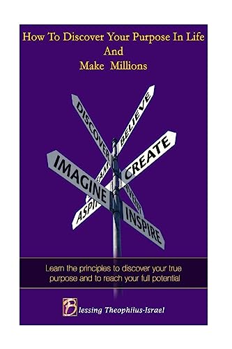 How to Discover Your Purpose and Make Millions