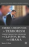 America Responds to Terrorism: Conflict Resolution Strategies of Clinton, Bush, and Obama (The Evolving American Presidency)