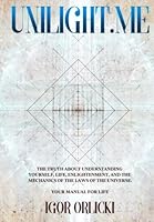 Unilight.me: The Truth About Understanding Yourself, Life, Enlightenment, and the Mechanics of the Laws of the Universe. Your Manual for Life. 8396345813 Book Cover