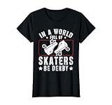 in a World Full of Skaters - be Derby - Roller Derby T-Shirt