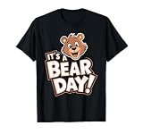It's A Bear Day Cute Happy Bear Animal Lover Humor Fun Art T-Shirt