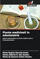 Piante medicinali in odontoiatria: Azione antimicrobica su lieviti e batteri orali in forma planctonica (Italian Edition) 6208732891 Book Cover