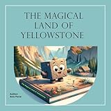 The Magical Land of Yellowstone (Rocky’s Earth Adventures)