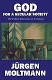 God for a Secular Society: The Public Relevance of Theology