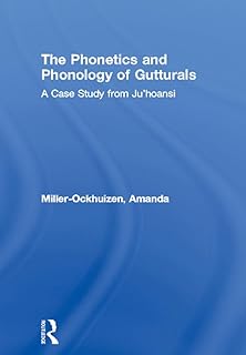 The Phonetics and Phonology of Gutturals: A Case Study from Ju|'hoansi (Outstanding Dissertations in Linguistics)
