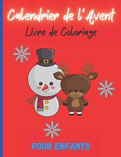 Calendrier de l'Avent - Coloriage de l'Avent: 52 pages de coloriages spécial Noël, pour occuper les petits comme les grands, créer pour les enfants, convient également aux Ados (French Edition)