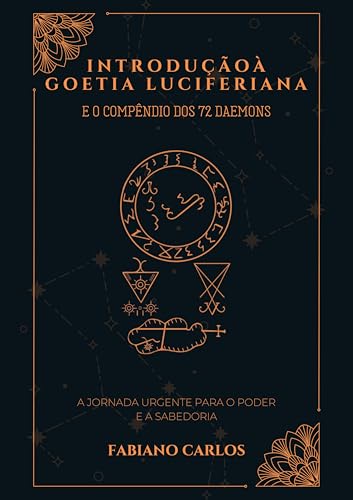Introdução à Goétia Luciferiana e o Compêndio dos 72 Daemons: Início aos estudos da Goétia Luciferia