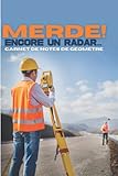  Merde ! Encore un radar...: Carnet de notes amusant de Géomètre