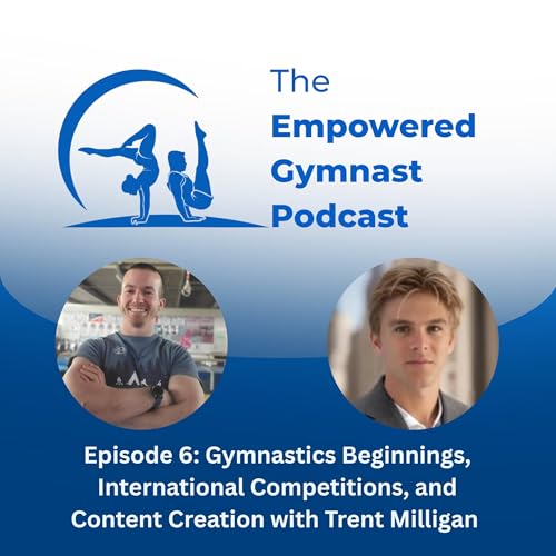 Gymnastics Beginnings, International Competitions, and Content Creation with Trent Milligan