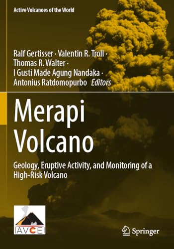 Merapi Volcano: Geology, Eruptive Activity, and Monitoring of a High-Risk Volcano (Active Volcanoes of the World)