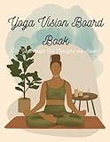 Yoga Vision Board Book: 120+ Yoga Images For Teenagers and Adults (Vision Board Different Style All Categories)