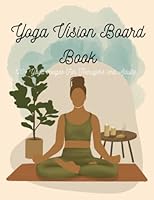 Yoga Vision Board Book: 120+ Yoga Images For Teenagers and Adults (Vision Board Different Style All Categories) B0C5BMKGTV Book Cover