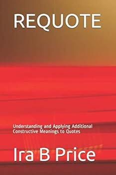 Paperback REQUOTE: Understanding and Applying Additional Constructive Meanings to Quotes Book