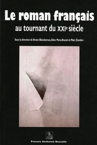 LE ROMAN FRANCAIS AU TOURNANT DU 21E SIECLE. COLLOQUE INTERNATIONAL O RGANISE PAR LE CENTRE D'ETUDES