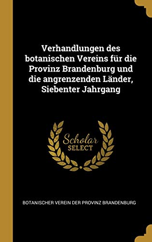 Verhandlungen des botanischen Vereins für die Provinz Brandenburg und die angrenzenden Länder, Siebenter Jahrgang (German Edition)