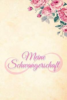 Meine Schwangerschaft : Schwangerschaftstagebuch F?r Deine 40 Schwangerschaftswochen (120 Linierte Seiten)