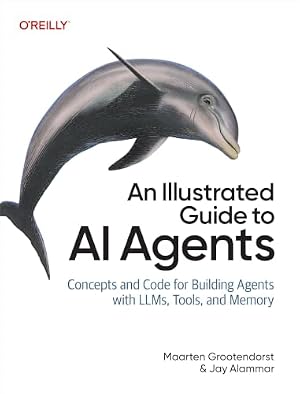 Book cover An Illustrated Guide to AI Agents: Concepts and Code for Building Agents with LLMs, Tools, and Memory