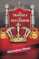 The travails of a successor 1495285715 Book Cover