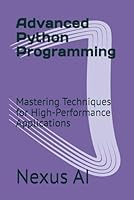 Advanced Python Programming: Mastering Techniques for High-Performance Applications B0D7VH6SPP Book Cover