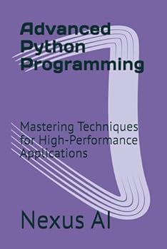 Advanced Python Programming: Mastering Techniques for High-Performance Applications