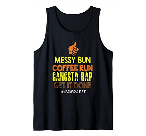 Messy Bun Coffee Run Gangster Rap Get It Done Funny Gift Canotta