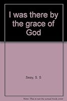 I was there by the grace of God 0962861707 Book Cover