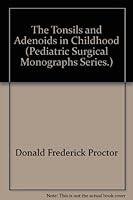 The tonsils and adenoids in childhood (Pediatric surgical monograph series) B0007EEUGO Book Cover