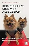  Beim Tierarzt sind wir alle gleich: Kleine Philosophie für Hundefreunde - mit medizinischen Tipps garniert