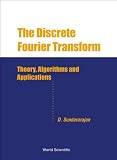 Discrete Fourier Transform, The: Theory, Algorithms And Applications