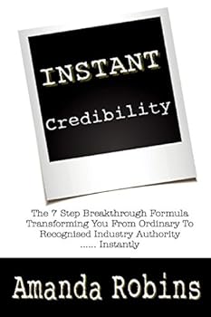 Paperback I.N.S.T.A.N.T. Credibility: The 7 Step Breakthrough Formula Transforming You From Ordinary To Recognised Industry Authority ... Instantly Book