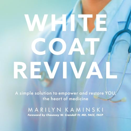 White Coat Revival: A Simple Solution to Empower & Restore YOU, the Heart of Medicine cover art