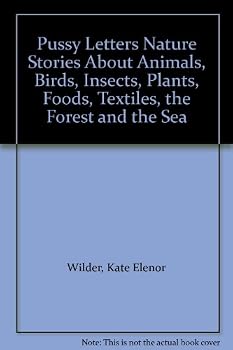 Pussy Letters Nature Stories About Animals, Birds, Insects, Plants, Foods, Textiles, the Forest and the Sea