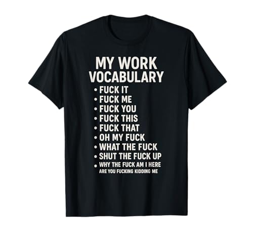 My Work Vocabulary Fuck It Fuck Me Fuck You Fuck This Fuck T-Shirt
